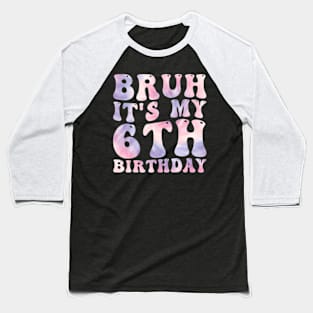 Bruh It'S My 6Th Birthday 6 Year Old Birthday Baseball T-Shirt